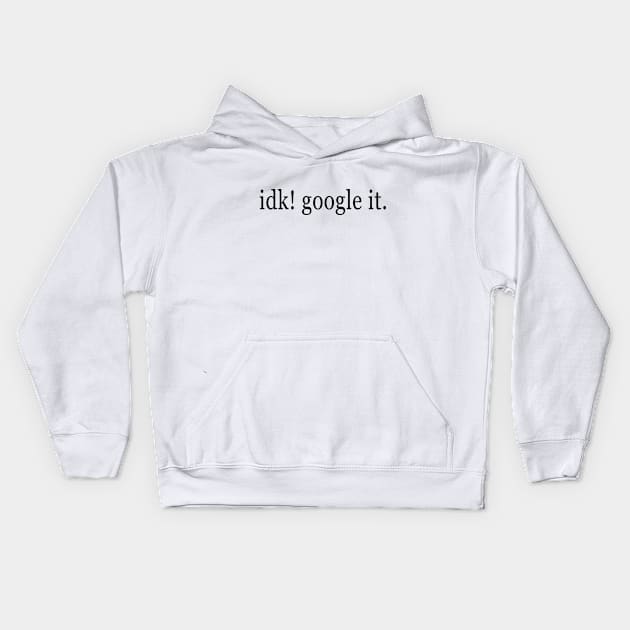 idk. google it Kids Hoodie by Brillianz